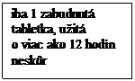 Text Box: iba 1 zabudnutá
tabletka, užitá
o viac ako 12 hodín neskôr