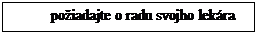 Text Box: požiadajte o radu svojho lekára