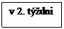 Text Box: v 2. týždni