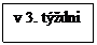 Text Box: v 3. týždni