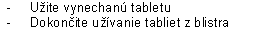 - Užite vynechanú tabletu
- Dokončite užívanie tabliet z blistra blistrablistra