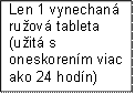 Len 1 vynechaná ružová tableta (užitá s oneskorením viac ako 24 hodín)
